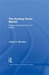 Book cover of The Nursing Home Market by Jeffrey A. Rhoades