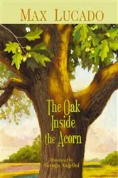 Book cover of The Oak Inside the Acorn by Max Lucado