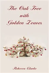 Book cover of The Oak Tree with Golden Leaves by Rebecca Clarke
