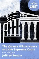 Book cover of The Obama White House and the Supreme Court by Jeffrey Toobin