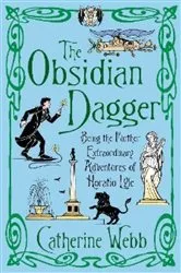 Book cover of The Obsidian Dagger: Being the Further Extraordinary Adventures of Horatio Lyle by Catherine Webb