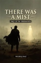 Book cover of The Obsidian Path, There Was A Mist by Wilbur Diaz