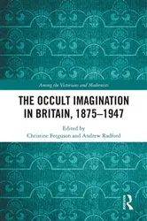 Book cover of The Occult Imagination in Britain, 1875-1947 by Christine Ferguson
