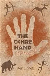 Book cover of The Ochre Hand - A LIfe Lived by Don Erdek