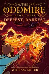 Book cover of The Oddmire, Book 3: Deepest, Darkest by William Ritter