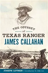 Book cover of The Odyssey of Texas Ranger James Callahan by Joseph Luther