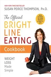 Book cover of The Official Bright Line Eating Cookbook by Susan Peirce Thompson