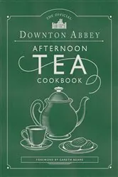 Book cover of The Official Downton Abbey Afternoon Tea Cookbook by Downton Abbey