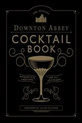 Book cover of The Official Downton Abbey Cocktail Book by Downton Abbey