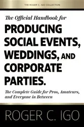 Book cover of The Official Handbook for Producing Social Events, Weddings, and Corporate Parties by Roger C Igo