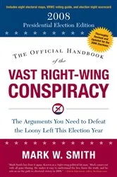 Book cover of The Official Handbook of the Vast Right-Wing Conspiracy 2008 by Mark W. Smith
