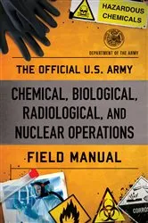 Book cover of The Official U.S. Army Chemical, Biological, Radiological, and Nuclear Operations Field Manual by Department of the Army