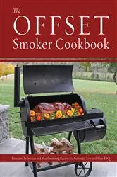 Book cover of The Offset Smoker Cookbook by Chris Grove