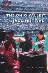 Book cover of The Ohio Valley Jazz Festival by Scott M. Santangelo