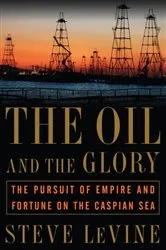 Book cover of The Oil and the Glory by Steve LeVine