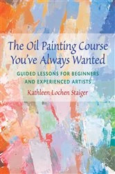 Book cover of The Oil Painting Course You've Always Wanted by Kathleen Staiger