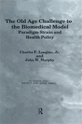 Book cover of The Old Age Challenge to the Biomedical Model by Charles F. Longino