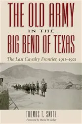 Book cover of The Old Army in the Big Bend of Texas by Thomas Ty Smith