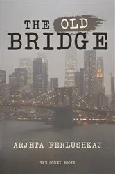 Book cover of The Old Bridge by Arjeta Ferlushkaj