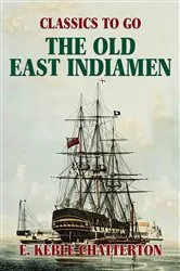Book cover of The Old East Indiamen by E. Keble Chatterton