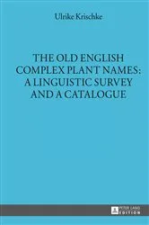 Book cover of The Old English Complex Plant Names: A Linguistic Survey and a Catalogue by Helmut Gneuss