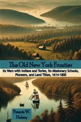 Book cover of The Old New York Frontier: Its Wars with Indians and Tories, by Unknown