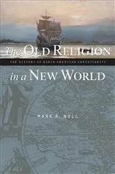 Book cover of The Old Religion in a New World by Mark A. Noll