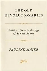 Book cover of The Old Revolutionaries by Pauline Maier