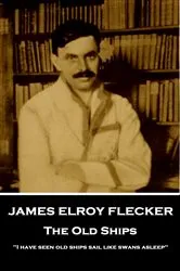 Book cover of The Old Ships by James Elroy Flecker