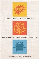 Book cover of The Old Testament and Christian Spirituality by Michael E. W. Thompson
