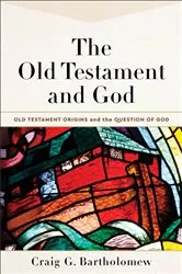 Book cover of The Old Testament and God (Old Testament Origins and the Question of God Book #1) by Craig G. Bartholomew