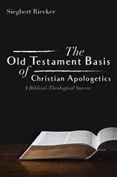 Book cover of The Old Testament Basis of Christian Apologetics by Siegbert Riecker