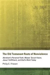 Book cover of The Old Testament Roots of Nonviolence by Philip E. Friesen