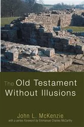 Book cover of The Old Testament Without Illusions by John L. McKenzie
