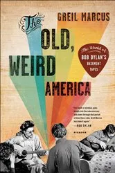 Book cover of The Old, Weird America by Greil Marcus