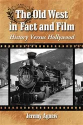 Book cover of The Old West in Fact and Film by Jeremy Agnew