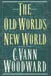 Book cover of The Old World's New World by C. Vann Woodward