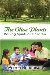 Book cover of The Olive Plants - Raising Spiritual Children by Warren A Henderson