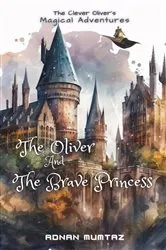 Book cover of The Oliver and The Brave Princess by Adnan Mumtaz
