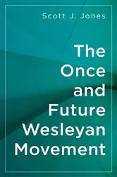 Book cover of The Once and Future Wesleyan Movement by Scott J. Jones