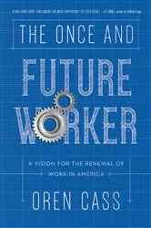 Book cover of The Once and Future Worker by Oren Cass