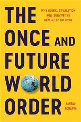 Book cover of The Once and Future World Order by Amitav Acharya