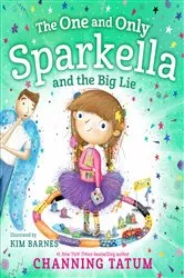 Book cover of The One and Only Sparkella and the Big Lie by Channing Tatum
