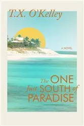 Book cover of The One Just South of Paradise by T.X. O'Kelley