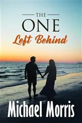 Book cover of THE ONE LEFT BEHIND by MICHAEL MORRIS