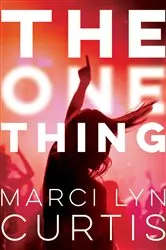 Book cover of The One Thing by Marci Lyn Curtis