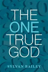 Book cover of The One True God by Sylvan Bailey