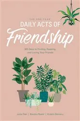 Book cover of The One Year Daily Acts of Friendship by Kristin Demery