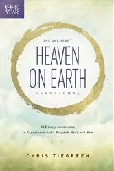 Book cover of The One Year Heaven on Earth Devotional by Chris Tiegreen