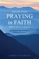 Book cover of The One Year Praying in Faith Devotional by Chris Tiegreen